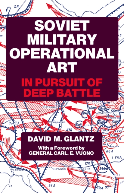 Soviet Military Operational Art : In Pursuit of Deep Battle, PDF eBook