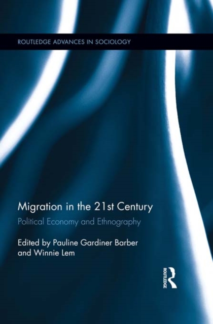 Migration in the 21st Century : Political Economy and Ethnography, PDF eBook
