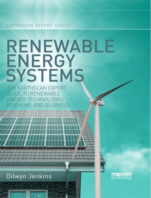 Renewable Energy Systems : The Earthscan Expert Guide to Renewable Energy Technologies for Home and Business, PDF eBook