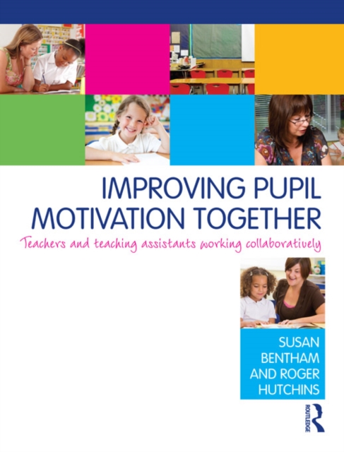 Improving Pupil Motivation Together : Teachers and Teaching Assistants Working Collaboratively, EPUB eBook