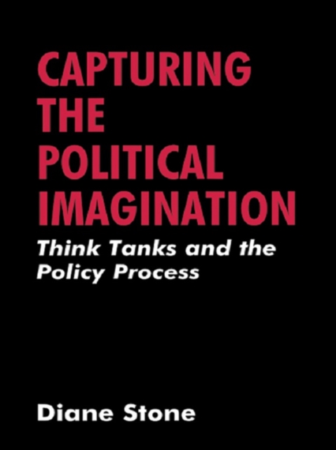 Capturing the Political Imagination : Think Tanks and the Policy Process, PDF eBook