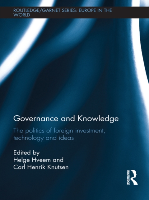 Governance and Knowledge : The Politics of Foreign Investment, Technology and Ideas, PDF eBook