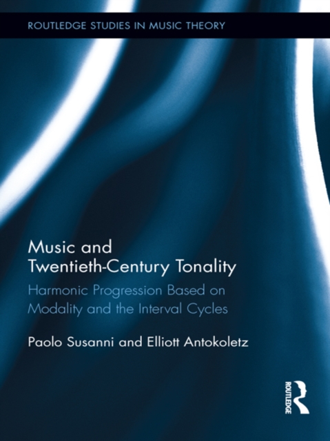 Music and Twentieth-Century Tonality : Harmonic Progression Based on Modality and the Interval Cycles, PDF eBook