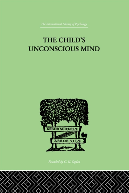 The Child's Unconscious Mind : The Relations of Psychoanalysis to Education, PDF eBook