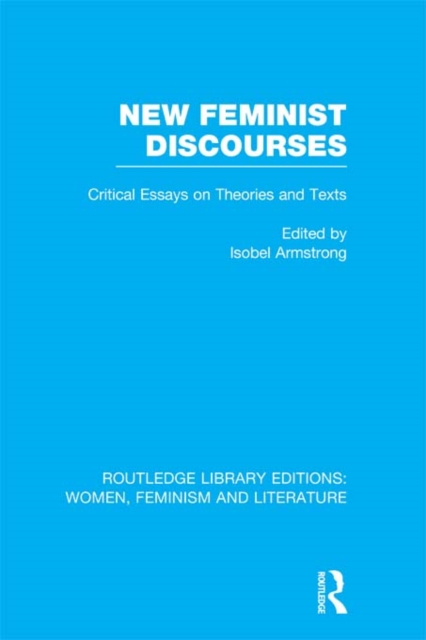 New Feminist Discourses : Critical Essays on Theories and Texts, EPUB eBook