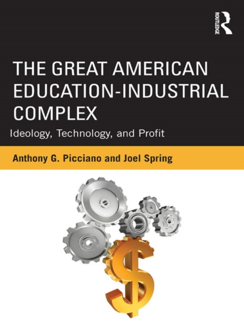 The Great American Education-Industrial Complex : Ideology, Technology, and Profit, PDF eBook