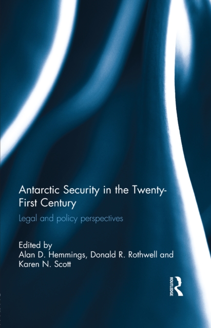 Antarctic Security in the Twenty-First Century : Legal and Policy Perspectives, PDF eBook