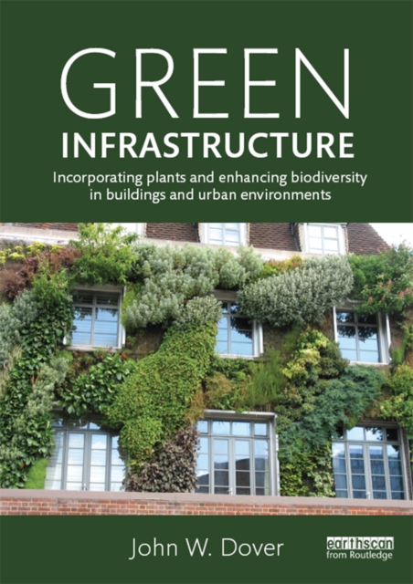 Green Infrastructure : Incorporating Plants and Enhancing Biodiversity in Buildings and Urban Environments, EPUB eBook