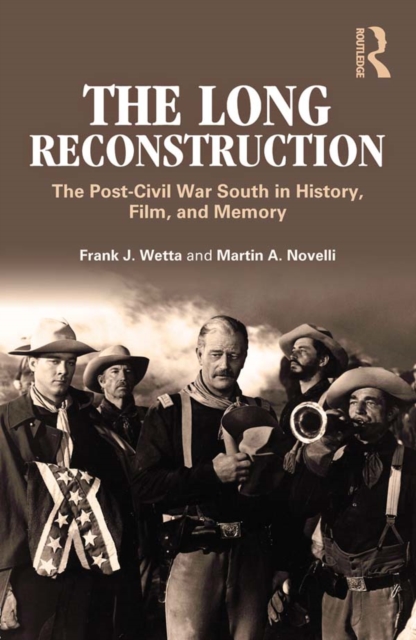 The Long Reconstruction : The Post-Civil War South in History, Film, and Memory, PDF eBook