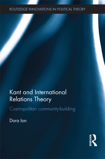 Kant and International Relations Theory : Cosmopolitan Community-building, PDF eBook
