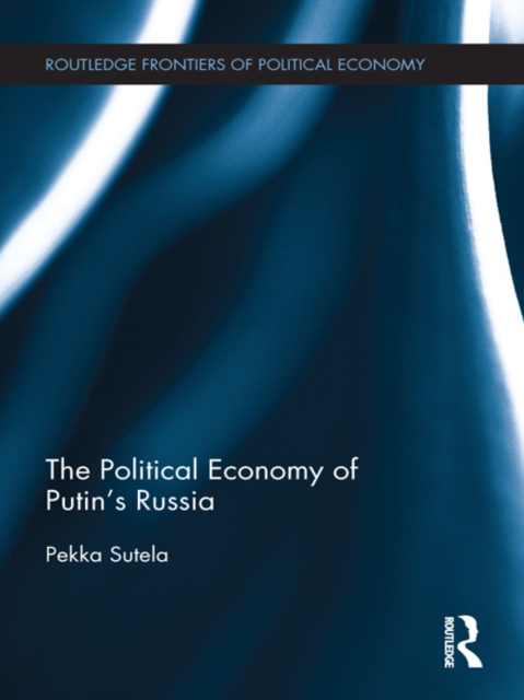 The Political Economy of Putin's Russia, PDF eBook