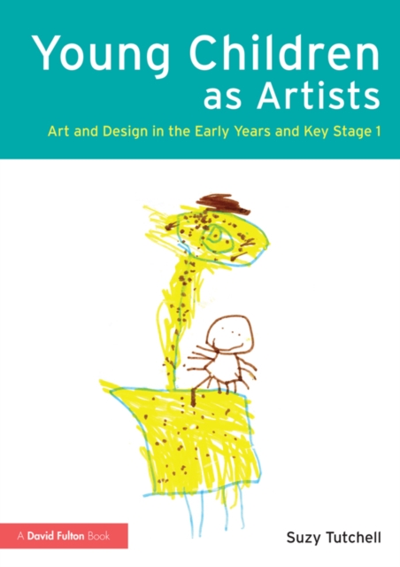 Young Children as Artists : Art and Design in the Early Years and Key Stage 1, PDF eBook
