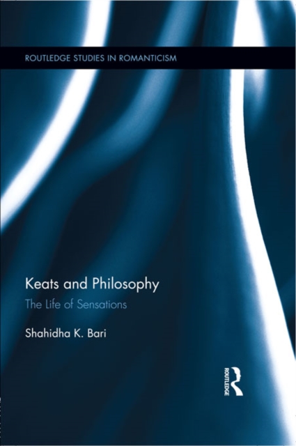 Keats and Philosophy : The Life of Sensations, PDF eBook