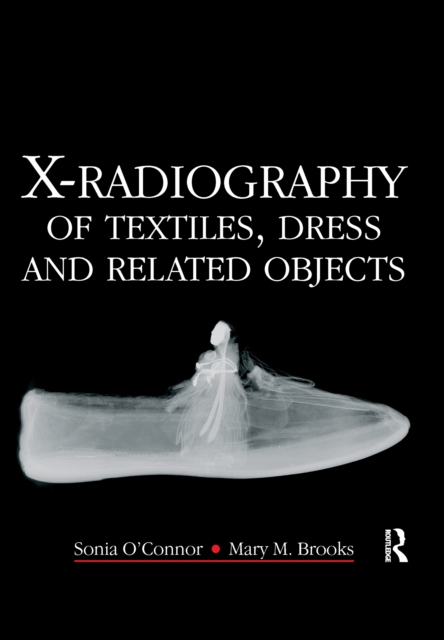 X-Radiography of Textiles, Dress and Related Objects, PDF eBook
