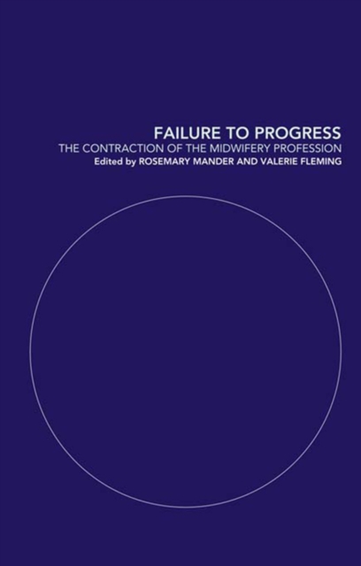 Failure to Progress : The Contraction of the Midwifery Profession, PDF eBook