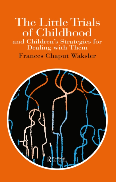The Little Trials Of Childhood : And Children's Strategies For Dealing With Them, EPUB eBook