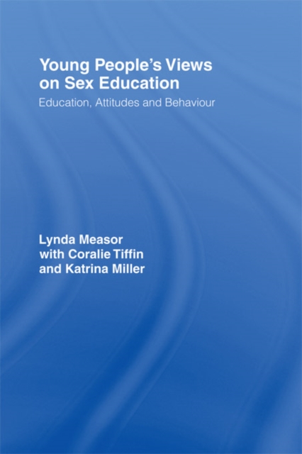Young People's Views on Sex Education : Education, Attitudes and Behaviour, EPUB eBook