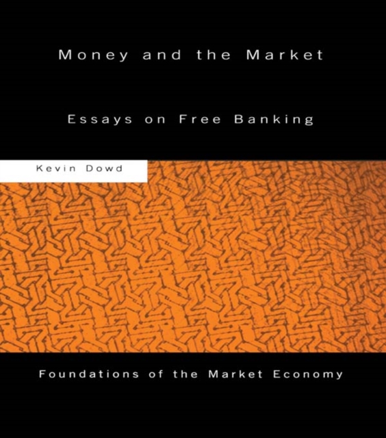 Money and the Market : Essays on Free Banking, PDF eBook