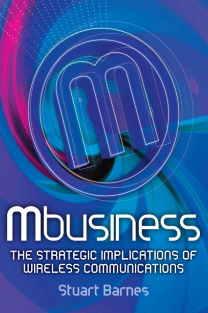 Mbusiness: The Strategic Implications of Mobile Communications, EPUB eBook