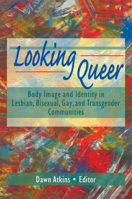 Looking Queer : Body Image and Identity in Lesbian, Bisexual, Gay, and Transgender Communities, PDF eBook