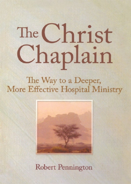 The Christ Chaplain : The Way to a Deeper, More Effective Hospital Ministry, PDF eBook