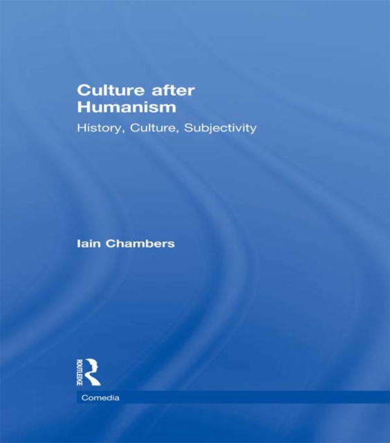 Culture after Humanism : History, Culture, Subjectivity, PDF eBook