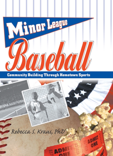 Minor League Baseball : Community Building Through Hometown Sports, EPUB eBook