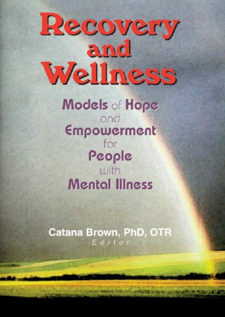 Recovery and Wellness : Models of Hope and Empowerment for People with Mental Illness, PDF eBook