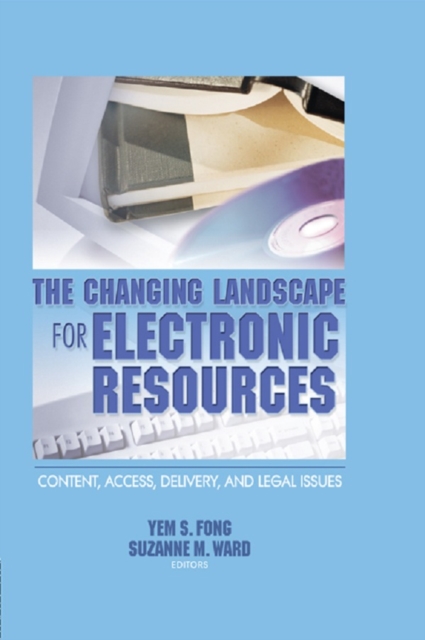 The Changing Landscape for Electronic Resources : Content, Access, Delivery, and Legal Issues, EPUB eBook