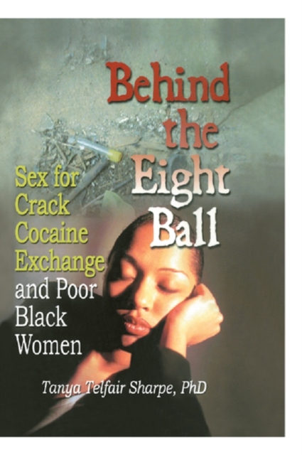 Behind the Eight Ball : Sex for Crack Cocaine Exchange and Poor Black Women, PDF eBook