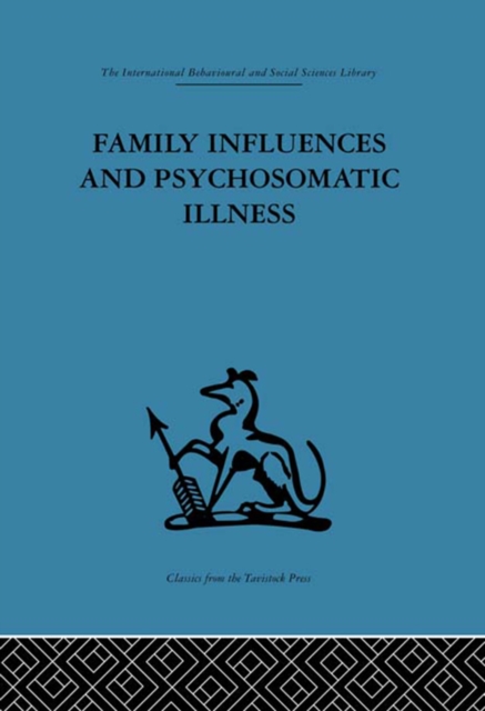 Family Influences and Psychosomatic Illness : An inquiry into the social and psychological background of duodenal ulcer, PDF eBook
