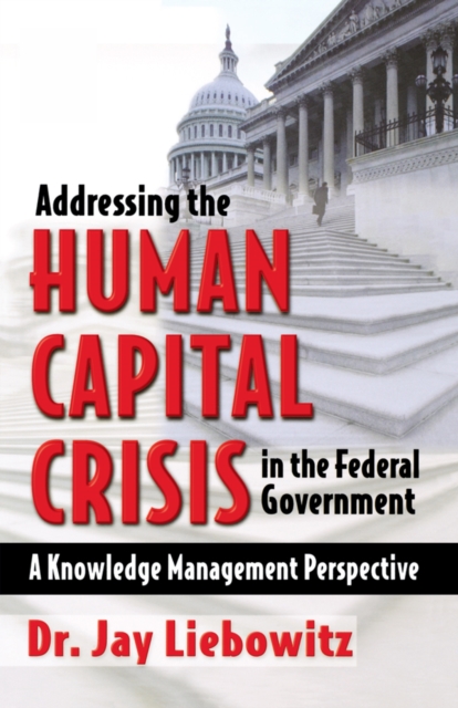 Addressing the Human Capital Crisis in the Federal Government, PDF eBook