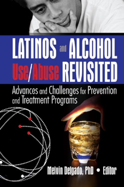 Latinos and Alcohol Use/Abuse Revisited : Advances and Challenges for Prevention and Treatment Programs, EPUB eBook