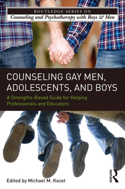 Counseling Gay Men, Adolescents, and Boys : A Strengths-Based Guide for Helping Professionals and Educators, EPUB eBook
