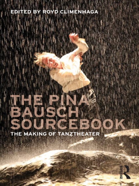 The Pina Bausch Sourcebook : The Making of Tanztheater, EPUB eBook
