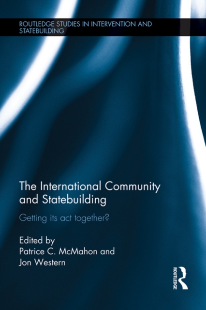 The International Community and Statebuilding : Getting Its Act Together?, PDF eBook