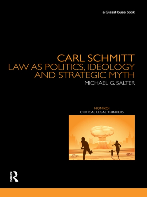 Carl Schmitt : Law as Politics, Ideology and Strategic Myth, PDF eBook
