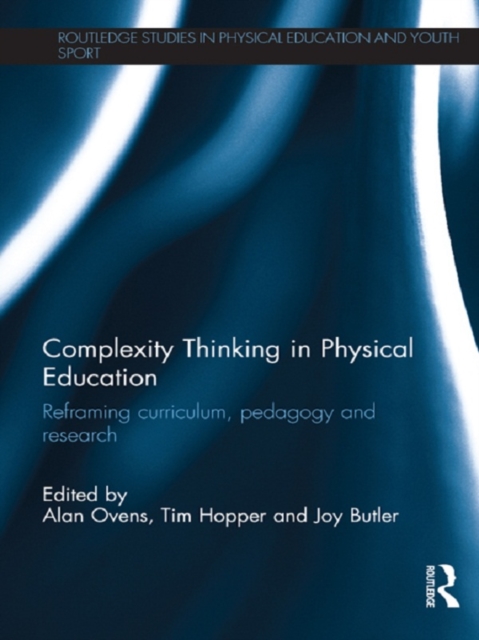 Complexity Thinking in Physical Education : Reframing Curriculum, Pedagogy and Research, EPUB eBook