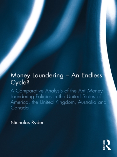 Money Laundering - An Endless Cycle? : A Comparative Analysis of the Anti-Money Laundering Policies in the United States of America, the United Kingdom, Australia and Canada, PDF eBook