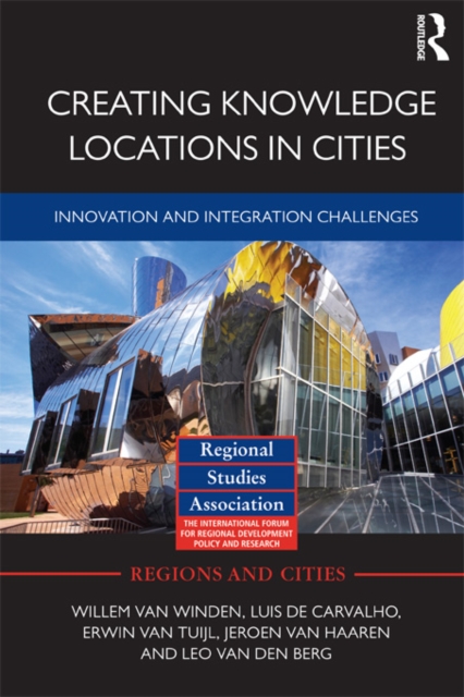 Creating Knowledge Locations in Cities : Innovation and Integration Challenges, EPUB eBook