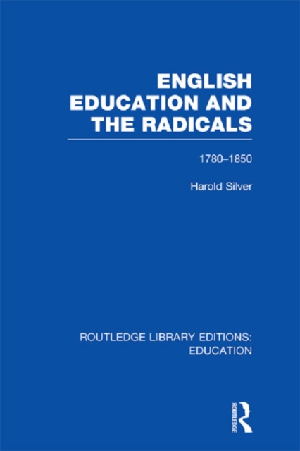 English Education and the Radicals (RLE Edu L) : 1780-1850, EPUB eBook