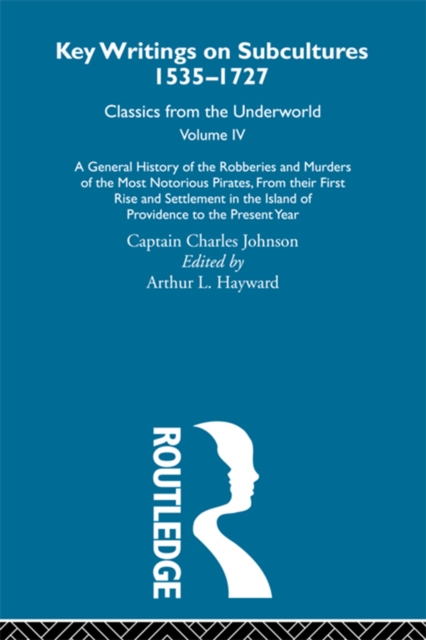 A General History of the Robberies and Murders of the Most Notorious Pirates - from their first rise and settlement in the Island of Providence to the present year : Previously published 1726 and 1927, EPUB eBook