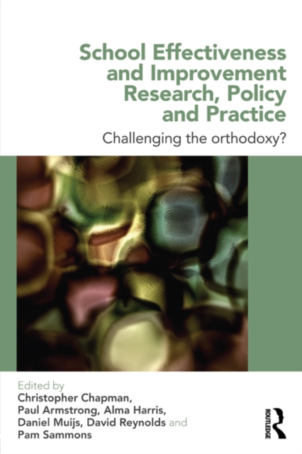 School Effectiveness and Improvement Research, Policy and Practice : Challenging the Orthodoxy?, PDF eBook