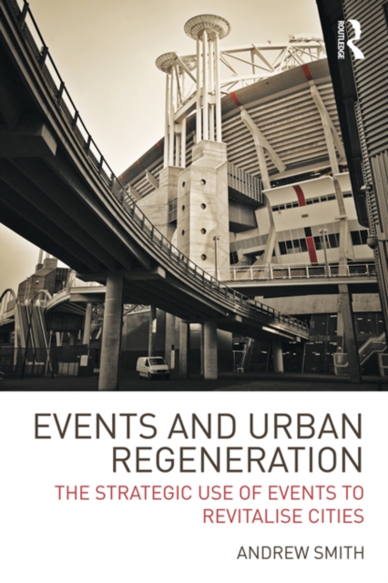 Events and Urban Regeneration : The Strategic Use of Events to Revitalise Cities, PDF eBook