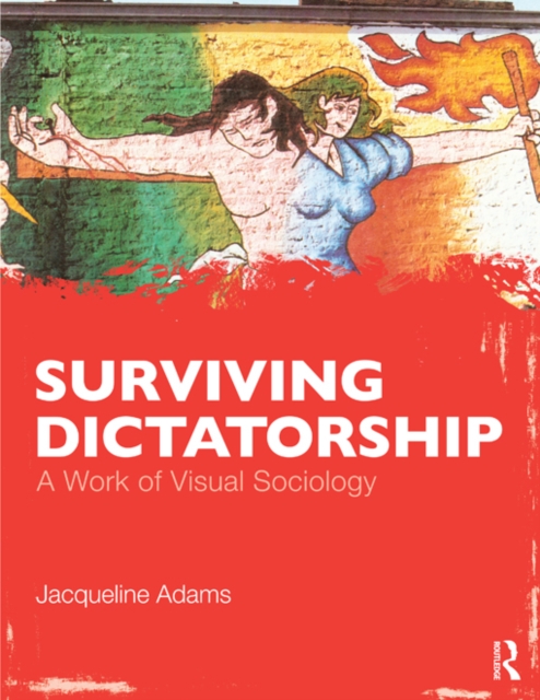 Surviving Dictatorship : A Work of Visual Sociology, EPUB eBook