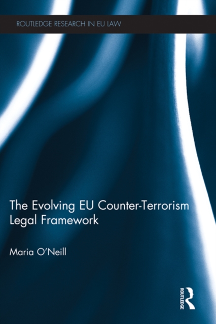 The Evolving EU Counter-terrorism Legal Framework, EPUB eBook