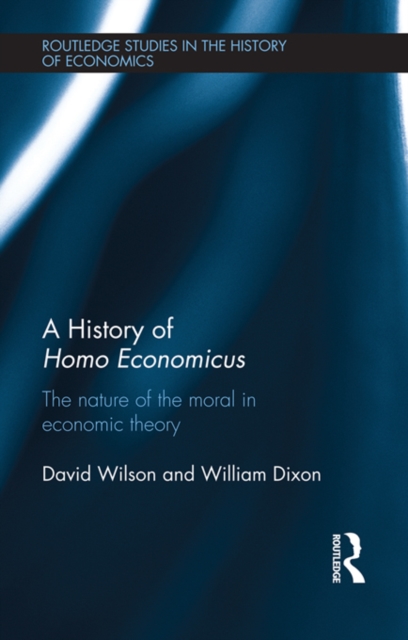 A History of Homo Economicus : The Nature of the Moral in Economic Theory, EPUB eBook