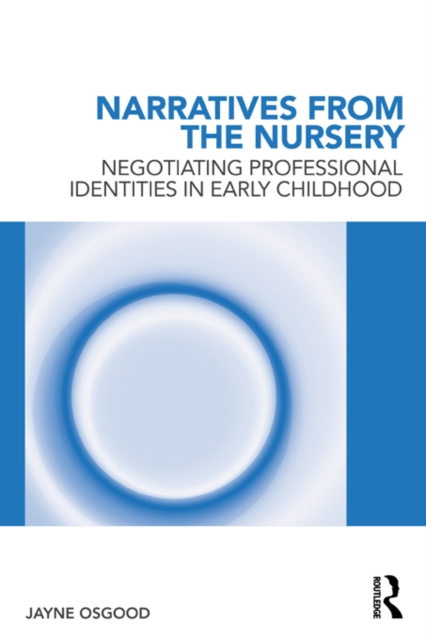 Narratives from the Nursery : Negotiating professional identities in early childhood, EPUB eBook