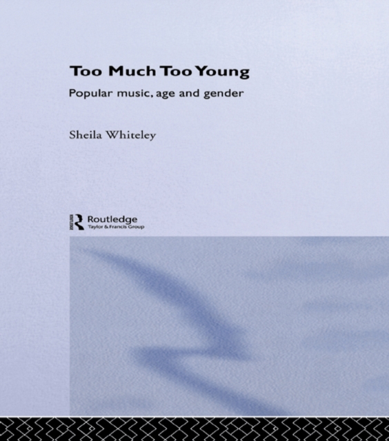 Too Much Too Young : Popular Music Age and Gender, PDF eBook