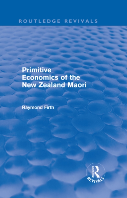 Primitive Economics of the New Zealand Maori (Routledge Revivals), PDF eBook
